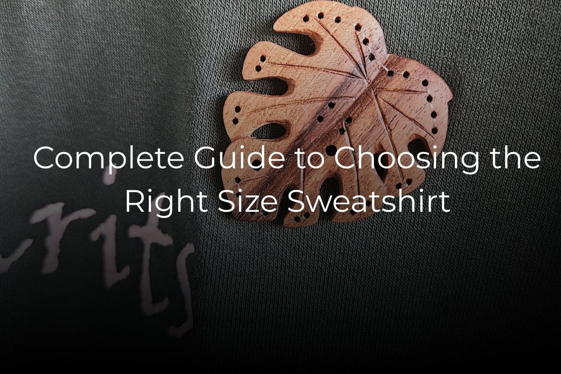 Complete Guide to Choosing the Right Size Sweatshirt