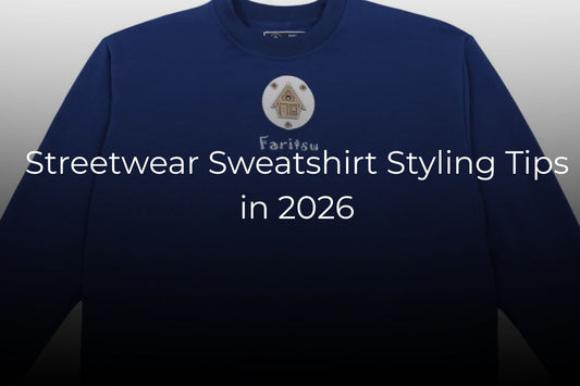 Streetwear Sweatshirt Styling Tips in 2026