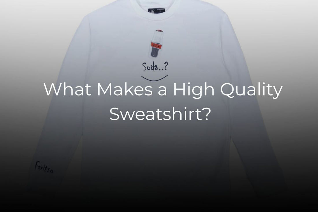 What Makes a High Quality Sweatshirt? Fabric, Fit and Finish Explained