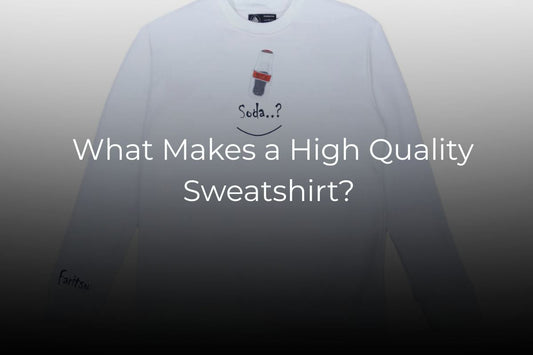 What Makes a High Quality Sweatshirt? Fabric, Fit and Finish Explained